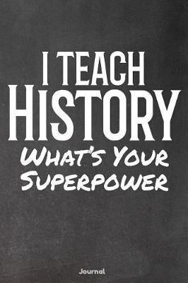 Book cover for I Teach History What's Your Superpower