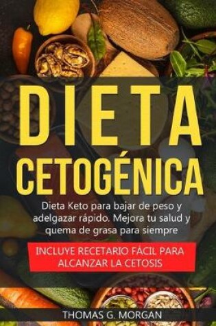 Cover of Dieta Cetogénica - Dieta Keto para bajar de peso y adelgazar rápido - Mejora tu salud y quema de grasa para siempre ( Incluye recetario fácil para alcanzar la cetosis )