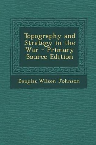 Cover of Topography and Strategy in the War - Primary Source Edition