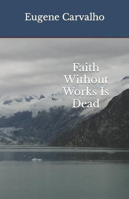 Book cover for Faith Without Works Is Dead