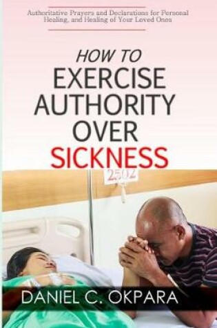 Cover of How to Exercise Authority Over Sickness