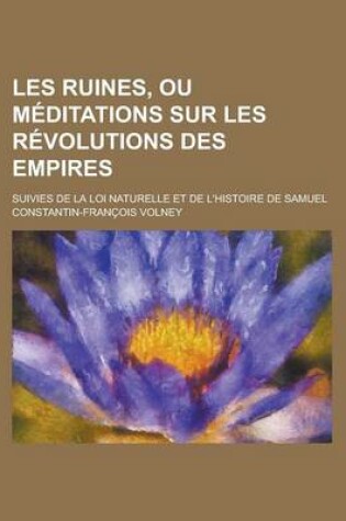 Cover of Les Ruines, Ou Meditations Sur Les Revolutions Des Empires; Suivies de La Loi Naturelle Et de L'Histoire de Samuel