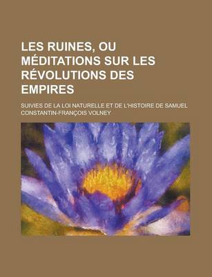 Book cover for Les Ruines, Ou Meditations Sur Les Revolutions Des Empires; Suivies de La Loi Naturelle Et de L'Histoire de Samuel