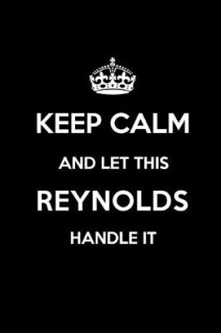 Cover of Keep Calm and Let This Reynolds Handle It