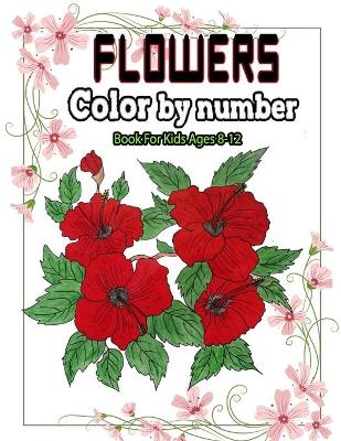 Cover of Flowers color by number book for kids ages 8-12