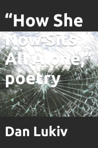 Cover of "How She Now Sits All Alone," poetry