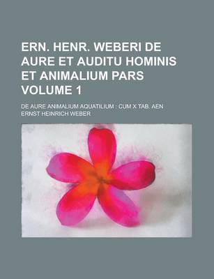 Book cover for Ern. Henr. Weberi de Aure Et Auditu Hominis Et Animalium Pars; de Aure Animalium Aquatilium