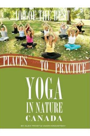 Cover of 100 of the Best Places to Practice Yoga In Nature Canada