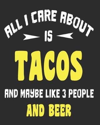 Book cover for All I Care About Is Tacos And Maybe Like 3 People and Beer