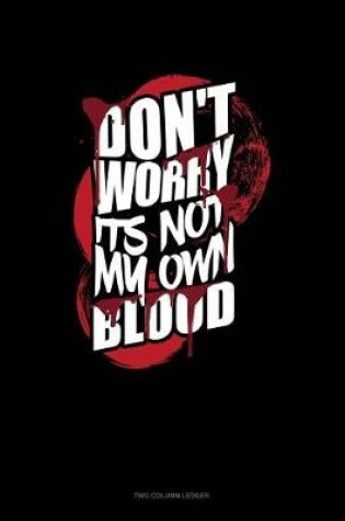 Cover of Don't Worry I'ts Not My Own Blood