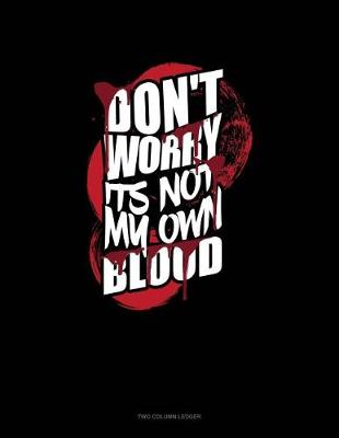 Cover of Don't Worry I'ts Not My Own Blood