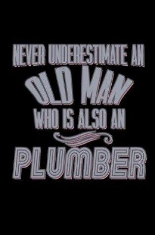 Cover of Never underestimate an old man who is also an plumber