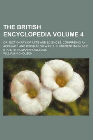 Cover of The British Encyclopedia Volume 4; Or, Dictionary of Arts and Sciences. Comprising an Accurate and Popular View of the Present Improved State of Human Knowledge
