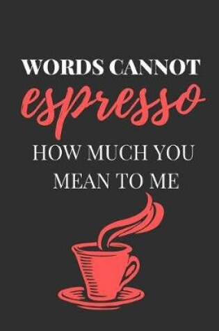 Cover of Words Cannot Espresso How Much You Mean to Me