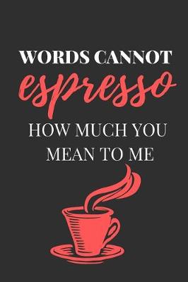 Book cover for Words Cannot Espresso How Much You Mean to Me