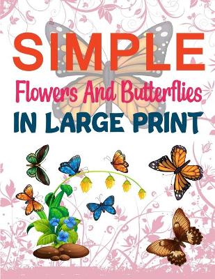 Book cover for Simple Flowers And Butterflies In Large Print