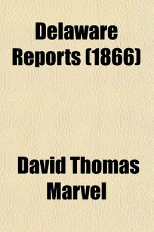 Cover of Delaware Reports (Volume 6); Containing Cases Decided in the Supreme Court (Excepting Appeals from the Chancellor) and the Superior Court and the Orphans Court of the State of Delaware