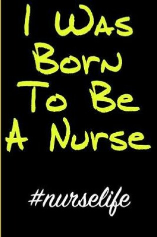 Cover of I Was Born to Be a Nurse #nurselife