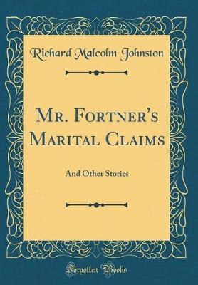 Book cover for Mr. Fortner's Marital Claims: And Other Stories (Classic Reprint)