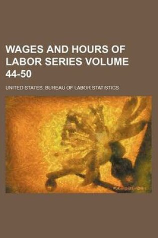 Cover of Wages and Hours of Labor Series Volume 44-50
