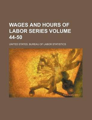 Book cover for Wages and Hours of Labor Series Volume 44-50