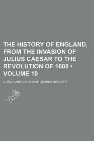 Cover of The History of England, from the Invasion of Julius Caesar to the Revolution of 1688 (Volume 10)