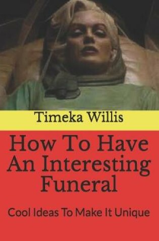 Cover of How To Have An Interesting Funeral