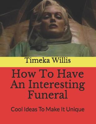 Book cover for How To Have An Interesting Funeral