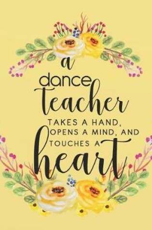 Cover of A Dance Teacher Takes a Hand, Opens a Mind, and Touches a Heart