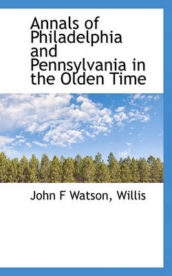 Book cover for Annals of Philadelphia and Pennsylvania in the Olden Time