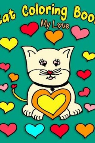 Cover of Cat Coloring Book My Love