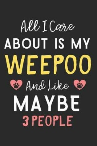 Cover of All I care about is my WeePoo and like maybe 3 people