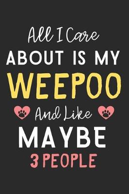 Book cover for All I care about is my WeePoo and like maybe 3 people