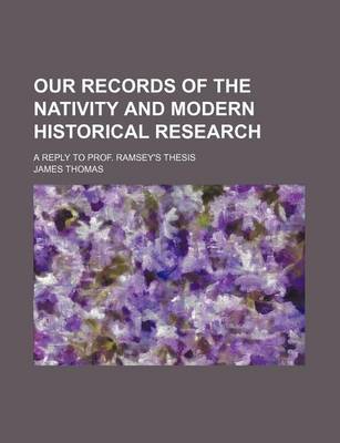 Book cover for Our Records of the Nativity and Modern Historical Research; A Reply to Prof. Ramsey's Thesis