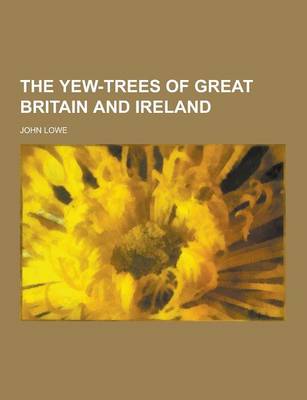 Book cover for The Yew-Trees of Great Britain and Ireland