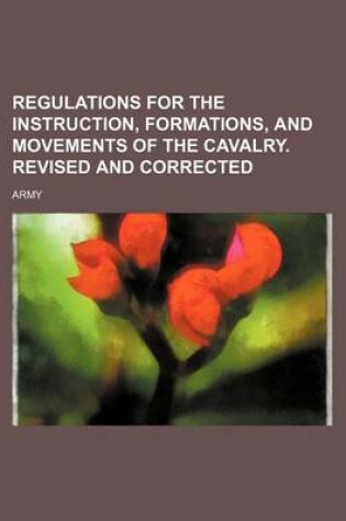 Cover of Regulations for the Instruction, Formations, and Movements of the Cavalry. Revised and Corrected