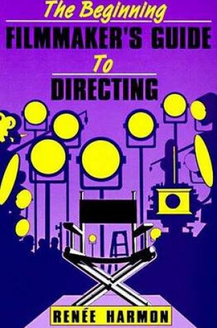 Cover of The Beginning Filmmaker's Guide to Directing