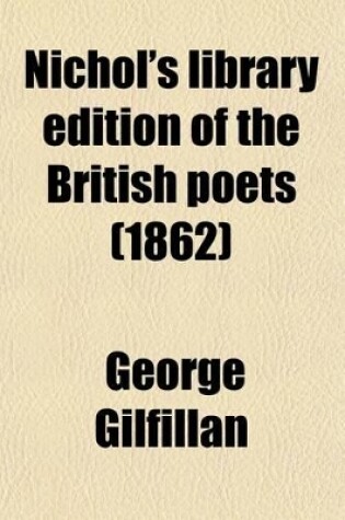 Cover of Nichol's Library Edition of the British Poets (Volume 11); With Memoir and Critical Dissertation