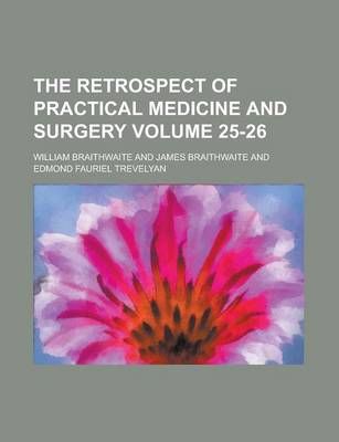 Book cover for The Retrospect of Practical Medicine and Surgery Volume 25-26