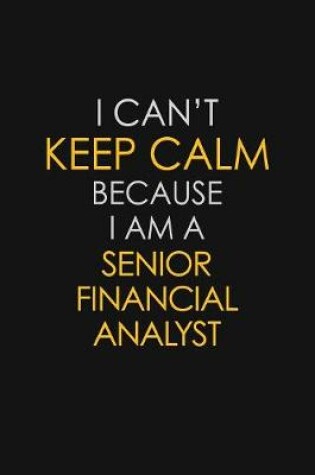 Cover of I Can't Keep Calm Because I Am A Senior Financial Analyst