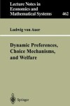 Book cover for Dynamic Preferences, Choice Mechanisms, and Welfare