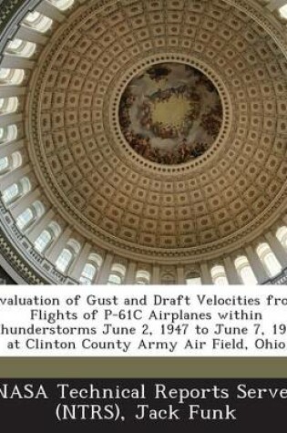 Cover of Evaluation of Gust and Draft Velocities from Flights of P-61c Airplanes Within Thunderstorms June 2, 1947 to June 7, 1947 at Clinton County Army Air F