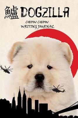 Book cover for Dogzilla Chow Chow Writing Journal