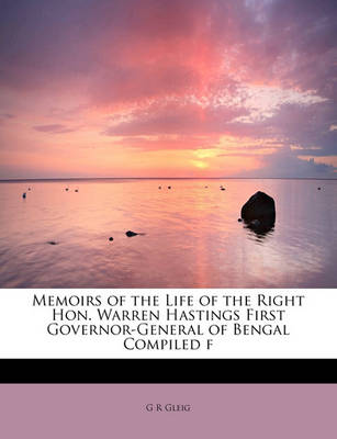 Book cover for Memoirs of the Life of the Right Hon. Warren Hastings First Governor-General of Bengal Compiled F