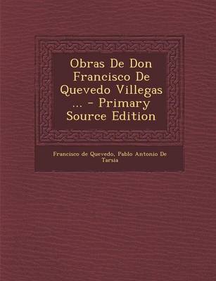 Book cover for Obras de Don Francisco de Quevedo Villegas ... - Primary Source Edition