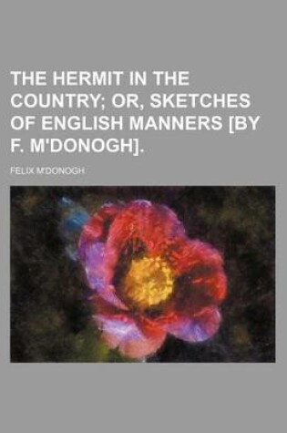 Cover of The Hermit in the Country; Or, Sketches of English Manners [By F. M'Donogh].