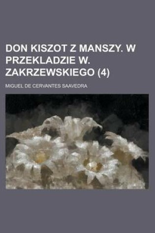 Cover of Don Kiszot Z Manszy. W Przekladzie W. Zakrzewskiego (4 )