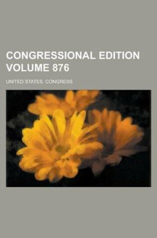 Cover of Congressional Edition Volume 876