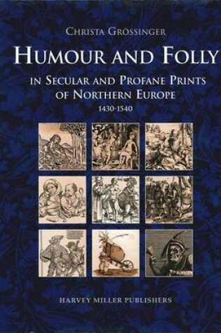 Cover of Humour and Folly in Secular and Profane Printes of Northern Europe, 1430-1540