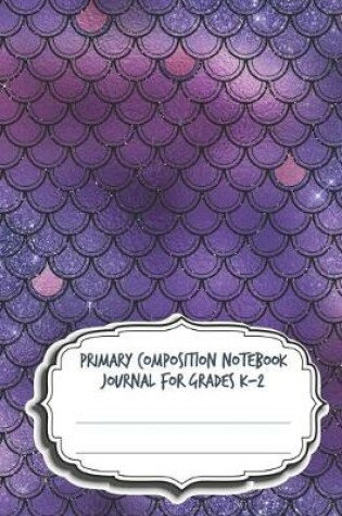 Cover of Primary Composition Notebook Journal For Grades K-2